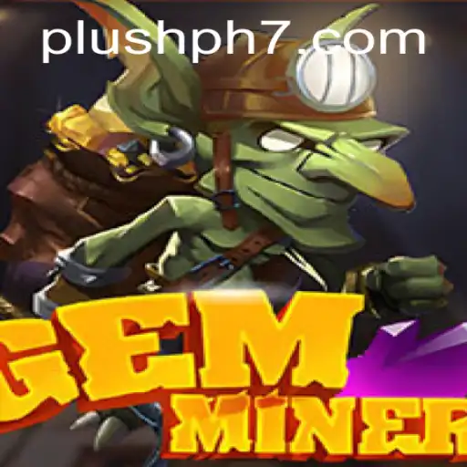 GemMiner Adventures: Delving into a World of Treasures with Plush Ph